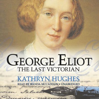 George Eliot: The Last Victorian Audiobook, by Kathryn Hughes