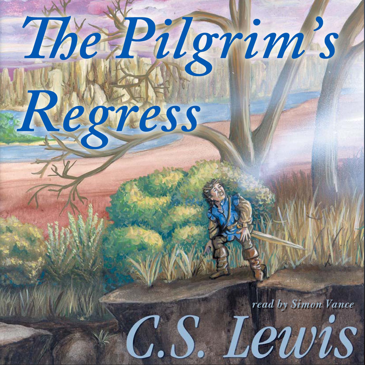 The Pilgrim’s Regress: An Allegorical Apology for Christianity, Reason, and Romanticism Audiobook, by C. S. Lewis