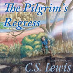 The Pilgrim’s Regress: An Allegorical Apology for Christianity, Reason, and Romanticism Audiobook, by 