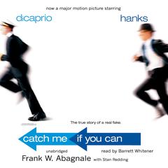 Catch Me If You Can: The True Story of a Real Fake Audiobook, by Frank W. Abagnale