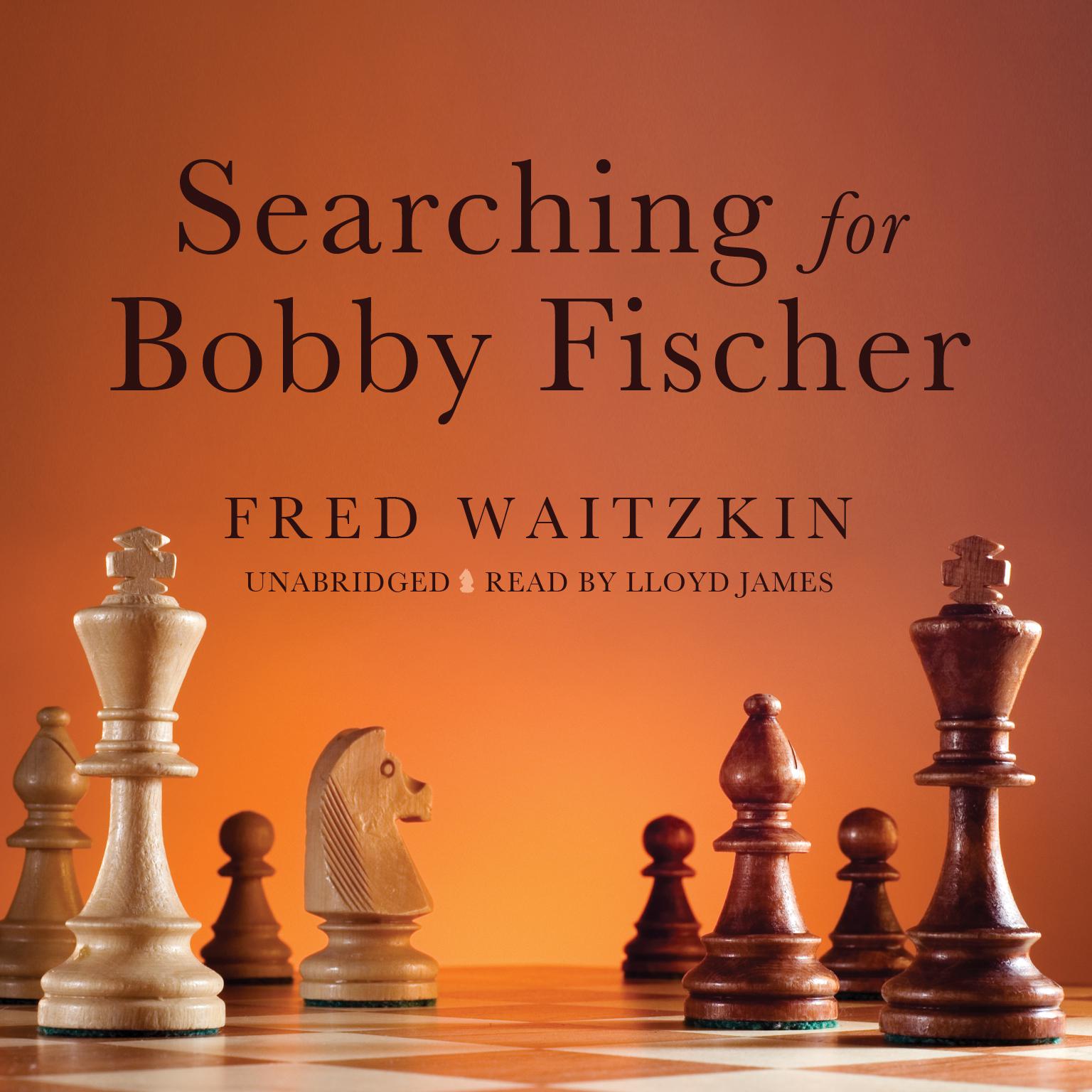 Searching for Bobby Fischer: The Father of a Prodigy Observes the World of Chess Audiobook, by Fred Waitzkin