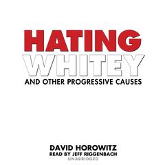 Hating Whitey and Other Progressive Causes Audiobook, by David Horowitz