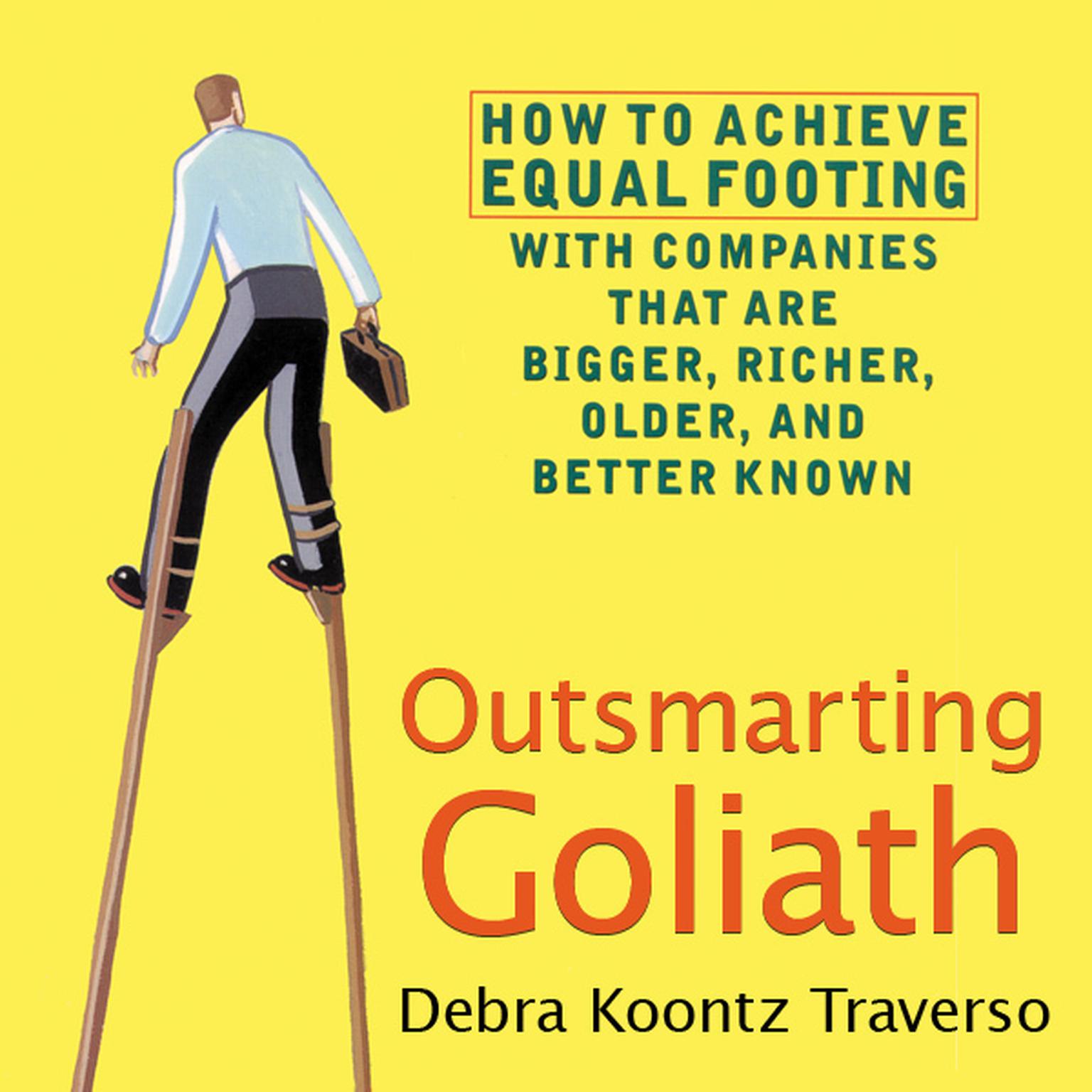 Outsmarting Goliath: How to Achieve Equal Footing with Companies that are Bigger, Richer, Older, and Better Known Audiobook, by Debra Koontz Traverso