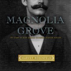Magnolia Grove: The Story of Rear Admiral Richmond Pearson Hobson Audiobook, by Harvey Rosenfeld
