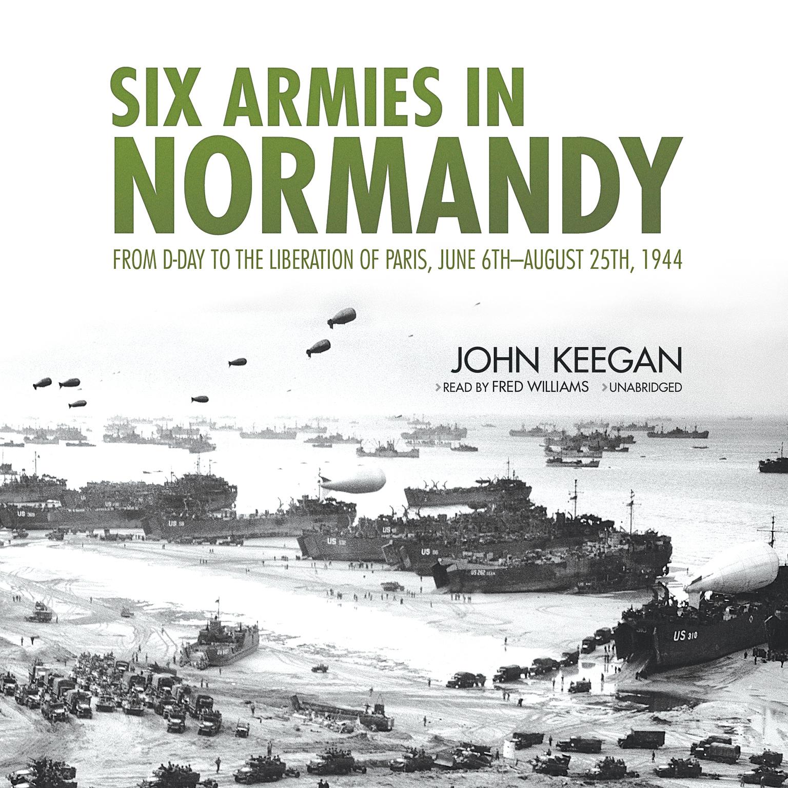 Six Armies in Normandy: From D-Day to the Liberation of Paris, June 6th–August 25th, 1944 Audiobook, by John Keegan