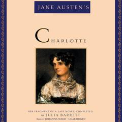 Jane Austen’s Charlotte: Her Fragment of a Last Novel, Completed, by Julia Barrett Audiobook, by Julia Barrett