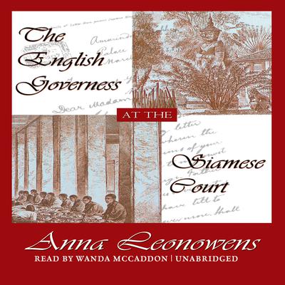 The English Governess at the Siamese Court: Recollections of Six Years in the Royal Palace at Bangkok Audiobook, by Anna Harriette Leonowens
