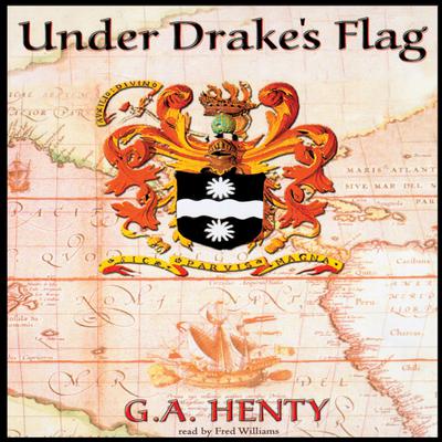 Under Drake’s Flag: A Tale of the Spanish Main Audiobook, by G. A. Henty