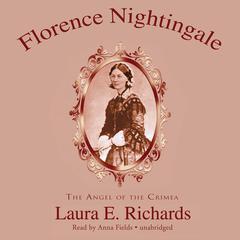 Florence Nightingale: The Angel of the Crimea Audiobook, by Laura E. Richards