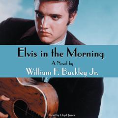 Elvis in the Morning Audiobook, by William F. Buckley
