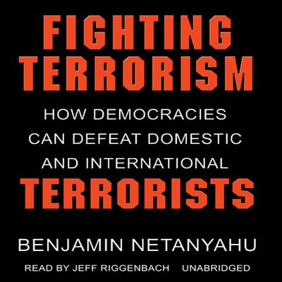 Fighting Terrorism: How Democracies Can Defeat Domestic and International Terrorism Audiobook, by Benjamin Netanyahu