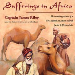 Sufferings in Africa: Captain Riley’s Narrative Audiobook, by 