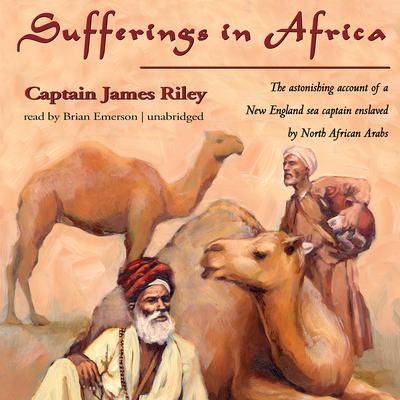 Sufferings in Africa: Captain Riley’s Narrative Audiobook, by James Riley