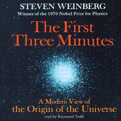 The First Three Minutes: A Modern View of the Origin of the Universe Audiobook, by Steven Weinberg