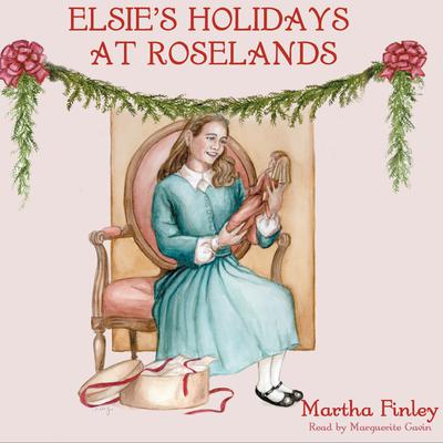 Elsie’s Holidays at Roselands Audiobook, by Martha Finley