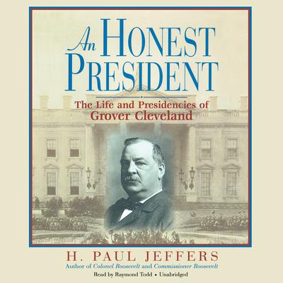 An Honest President: The Life and Presidencies of Grover Cleveland Audiobook, by H. Paul Jeffers