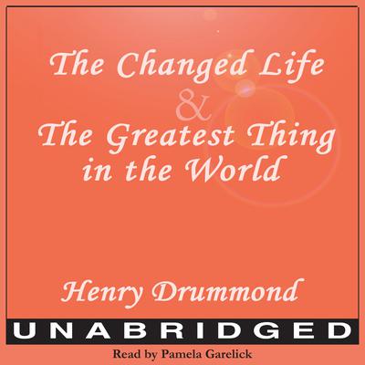 The Changed Life and The Greatest Thing in The World Audiobook, by Henry Drummond