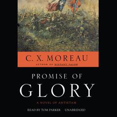 Promise of Glory: A Novel of Antietam Audiobook, by C. X. Moreau