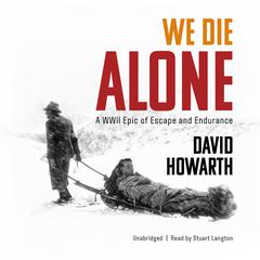 We Die Alone: A WWII Epic of Escape and Endurance Audiobook, by David Howarth