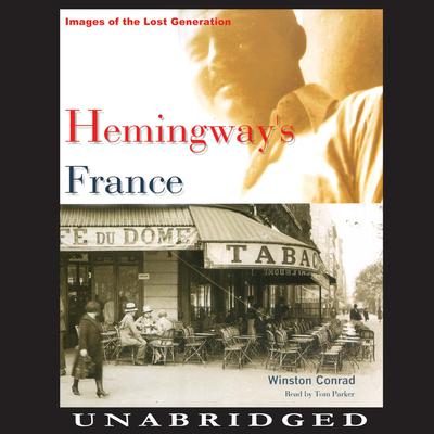Hemingway’s France: Images of the Lost Generation Audiobook, by Winston Conrad