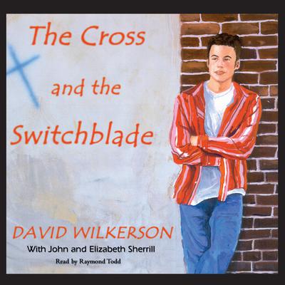 The Cross and the Switchblade Audiobook, by David Wilkerson
