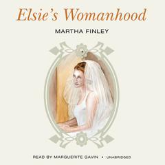 Elsie’s Womanhood Audiobook, by Martha Finley
