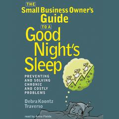 The Small Business Owner’s Guide to a Good Night’s Sleep: Preventing and Solving Chronic and Costly Problems Audiobook, by Debra Koontz Traverso