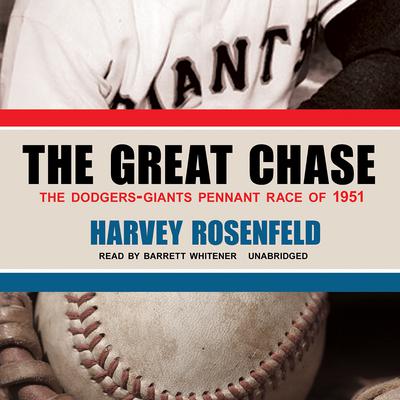 The Great Chase: The Dodgers-Giants Pennant Race of 1951 Audiobook, by Harvey Rosenfeld