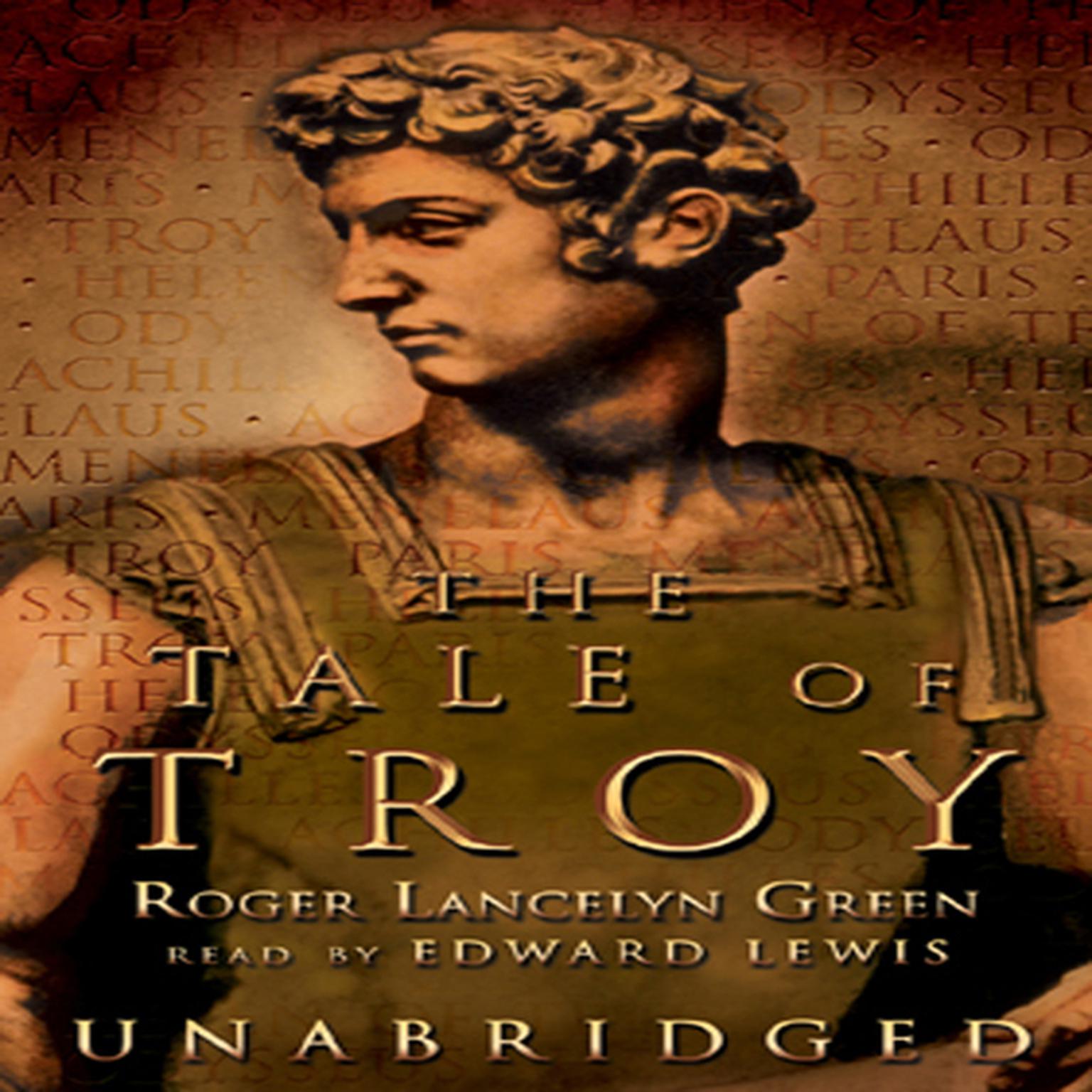 The Tale of Troy: Retold from the Ancient Authors Audiobook, by Roger Lancelyn Green