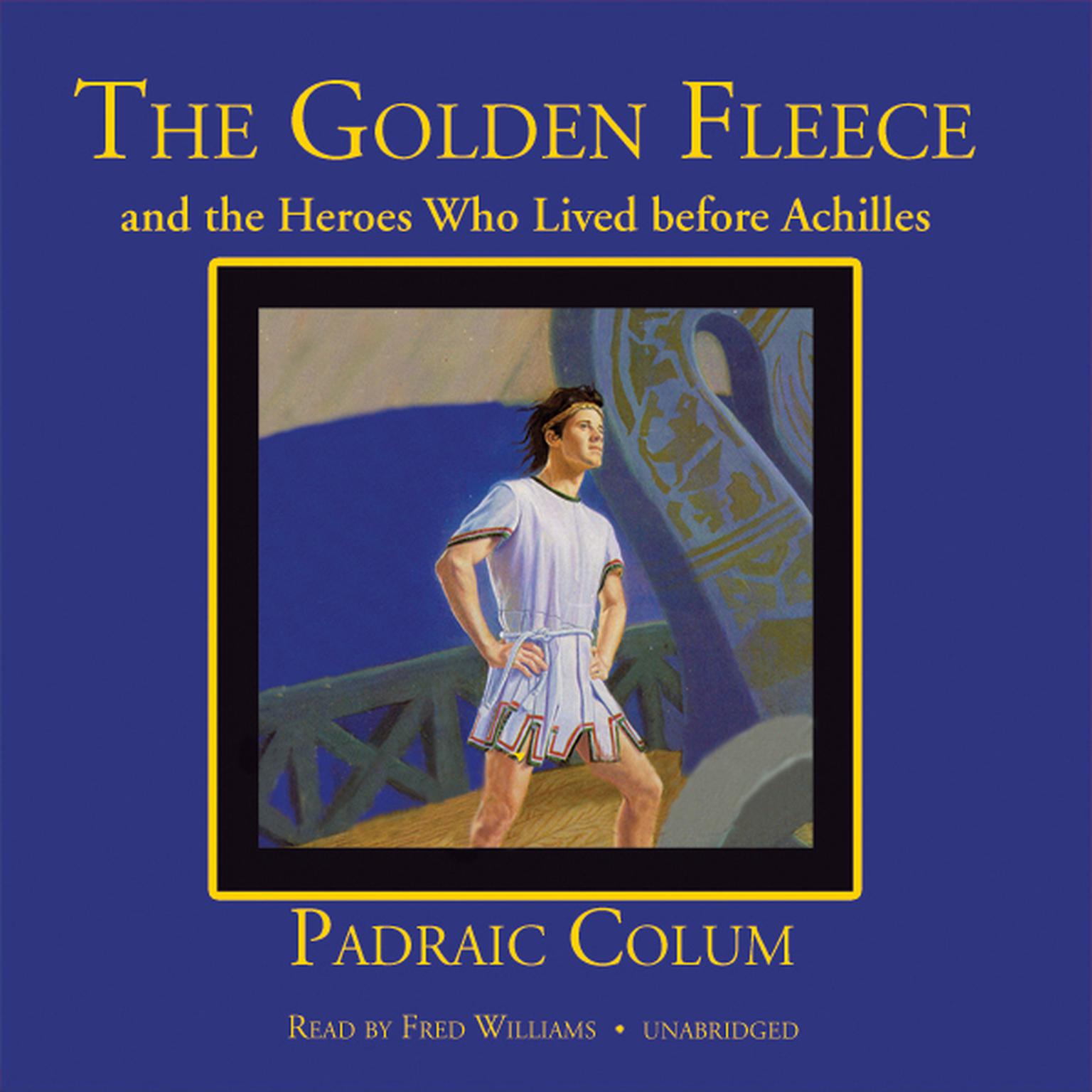 The Golden Fleece and the Heroes Who Lived before Achilles Audiobook, by Padraic Colum