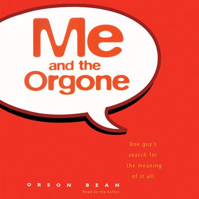 Me and the Orgone: One Guy’s Search for the Meaning of it All Audiobook, by Orson Bean