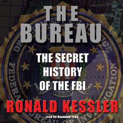 The Bureau: The Secret History of the FBI Audiobook, by Ronald Kessler