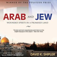Arab and Jew: Wounded Spirits in a Promised Land, Revised Edition Audiobook, by David K. Shipler