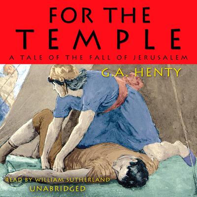 For the Temple: A Tale of the Fall of Jerusalem Audiobook, by G. A. Henty