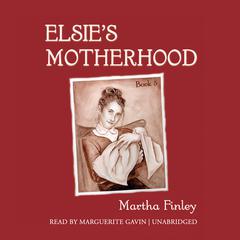 Elsie’s Motherhood Audiobook, by 