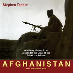 Afghanistan: A Military History from Alexander the Great to the Fall of the Taliban Audiobook, by Stephen Tanner