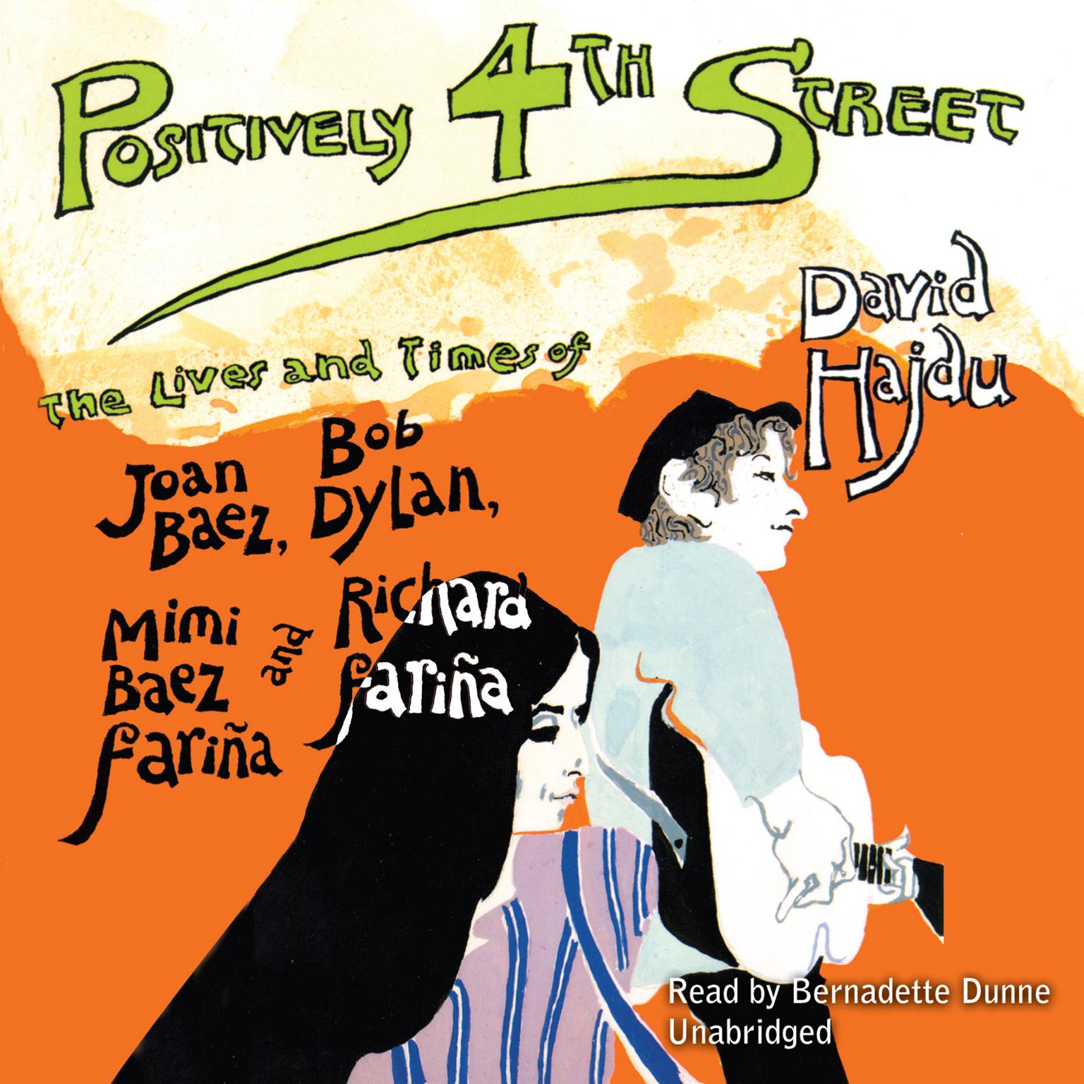 Positively 4th Street: The Lives and Times of Joan Baez, Bob Dylan, Mimi Baez Fariña, and Richard Fariña Audiobook, by David Hajdu