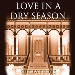 Love in a Dry Season Audiobook, by Shelby Foote