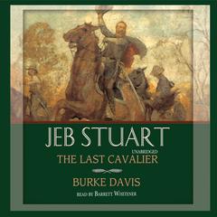 Jeb Stuart: The Last Cavalier Audiobook, by Burke Davis