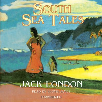 South Sea Tales Audiobook, by Jack London