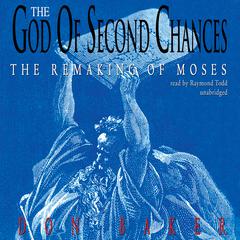 The God of Second Chances: The Remaking of Moses Audiobook, by Don Baker