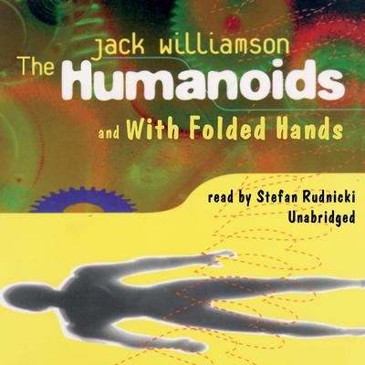 The Humanoids and With Folded Hands Audiobook, by Jack Williamson