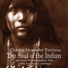 The Soul of the Indian and Seven Native American Tales Audiobook, by 