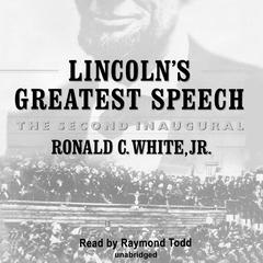 Lincoln’s Greatest Speech: The Second Inaugural Audiobook, by Ronald C. White