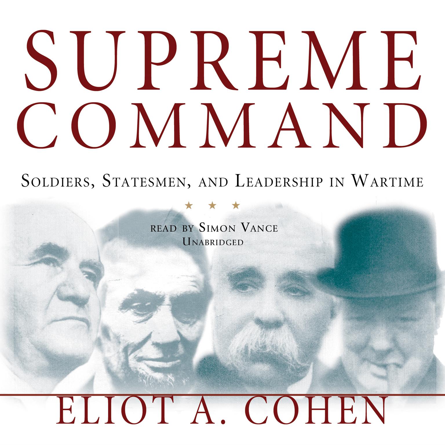 Supreme Command: Soldiers, Statesmen, and Leadership in Wartime Audiobook, by Eliot A. Cohen
