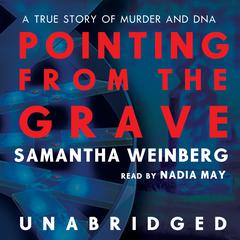Pointing from the Grave: A True Story of Murder and DNA Audiobook, by Samantha Weinberg