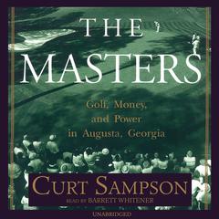 The Masters: Golf, Money, and Power in Augusta, Georgia Audiobook, by Curt Sampson