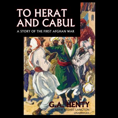 To Herat and Cabul: A Story of the First Afghan War Audiobook, by 