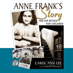 Anne Frank’s Story: Her Life Retold for Children Audiobook, by Carol Ann Lee