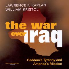 The War over Iraq: Saddam’s Tyranny and America’s Mission Audiobook, by Lawrence F. Kaplan, William Kristol